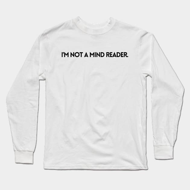 I'M NOT A MIND READER Long Sleeve T-Shirt by EmoteYourself